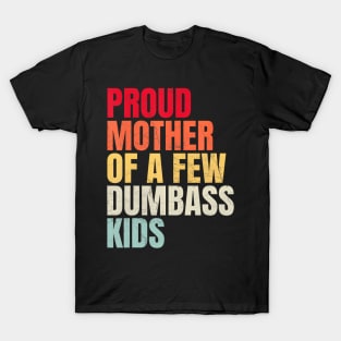 Proud Mother Of A Few Dumb-Ass Kids Mother'S Day T-Shirt
